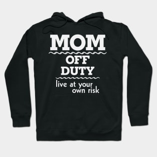 Mom off Duty Live at Your Own Risk Funny Hoodie